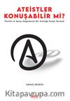 Ateistler Konuşabilir Mi? / Politik ve Karşı-Hegemonik Bir Kimliğe Kulak Vermek