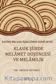 Rafine Bir Hak Aşıklığının Edebi Seyri  Klasik Şiirde Melamet Düşüncesi Ve Melamilik
