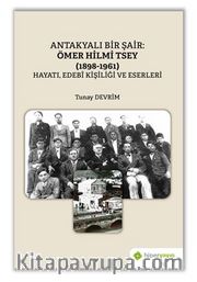 Antakyalı Bir Şair Ömer Hilmi Tsey	(1898-1961) Hayatı, Edebi Kişiliği ve Eserleri