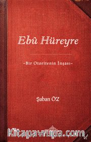 Ebû Hüreyre <br /> Bir Otoritenin İnşası