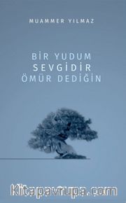 Bir Yudum Sevgidir Ömür Dediğin