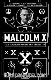 Malcolm X : Size Kendinizden Nefret Etmeyi Kim Öğretti ?