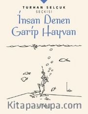 Turhan Selçuk Seçkisi: İnsan Denen Garip Hayvan