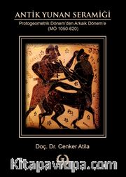 Antik Yunan Seramiği <br /> Protogeometrik Dönem’den Arkaik Dönem’e