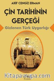 Çin Tarihinin Gerçeği <br /> Gizlenen Türk Uygarlığı
