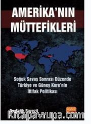 Amerika'nın Müttefikleri : Soğuk Savaş Sonrası Düzende Türkiye ve Güney Kore'nin İttifak Politikası