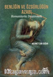 Benliğin ve Özgürlüğün Azabı - Romanlarla Düşünmek