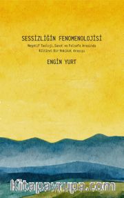 Sessizliğin Fenomenolojisi <br /> Negatif Teoloji, Sanat ve Felsefe Arasında Kültürel Bir Hakikat Arayışı