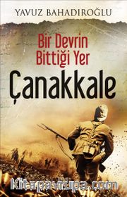 Bir Devrin Bittiği Yer Çanakkale