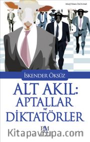 Alt Akıl: Aptallar ve Diktatörler
