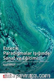 Estetik Paradigmalar Işığında Sanat ve Eğitimi
