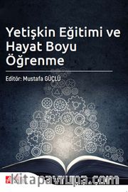 Yetişkin Eğitimi ve Hayat Boyu Öğrenme (Mustafa Güçlü)
