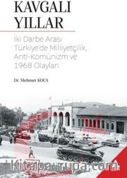 Kavgalı Yıllar <br /> İki Darbe Arası Türkiye’de Milliyetçilik, Anti-Komünizm ve 1968 Olayları