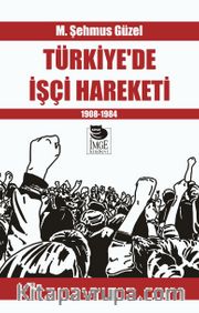 Türkiye’de İşçi Hareketi 1908-1984