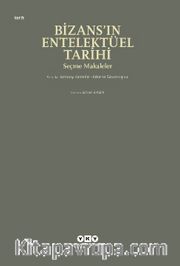 Bizans’ın Entelektüel Tarihi <br /> Seçme Makaleler