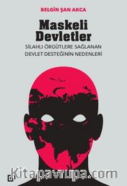 Maskeli Devletler: Silahlı Örgütlere Sağlanan Devlet Desteğinin Nedenleri