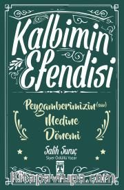 Kalbimin Efendisi <br /> Peygamberimizin (s.a.v.) Medine Dönemi