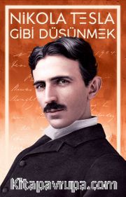 Nikola Tesla Gibi Düşünmek