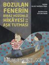 Bozulan Fenerin Biraz Hüzünlü Hikayesi ya da Aşk Tutması