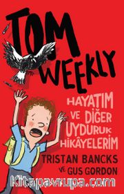 Tom Weekly : Hayatım ve Diğer Uyduruk Hikayelerim
