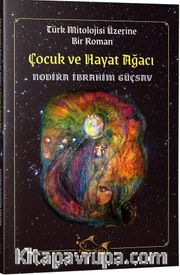 Çocuk ve Hayat Ağacı <br /> Türk Mitolojisi Üzerine Bir Roman