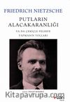 Putların Alacakaranlığı ya da Çekiçle Felsefe Yapmanın Yolları