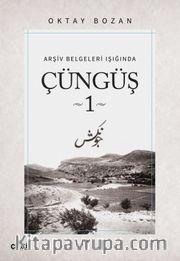Çüngüş 1 / Arşiv Belgeleri Işığında
