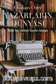 Yazarların Dünyası <br /> Klasik Türk Edebiyatı Yazarları Antolojisi