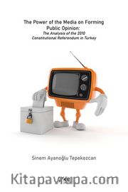 The Power of the Media on Forming Public Opinion The Analysis of the 2010 Constitutional Referendum in Turkey