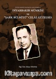 Üstad Hayri Yoldaş’ın Anlatımıyla Diyarbakır Mûsikîsi ve ‘‘Şark Bülbülü’’ Celal Güzelses 