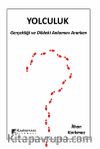 Yolculuk & Gerçeği ve Dildeki Anlamını Ararken