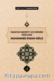 Osmanlı'dan Cumhuriyet'e Geçiş Döneminde İtikadî Açıdan Muhammed İhsan Oğuz