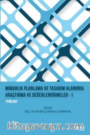 Mimarlık Planlama ve Tasarım Alanında Araştırma ve Değerlendirmeler I (Eylül 2021)