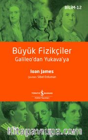 Büyük Fizikçiler <br /> Galileo’dan Yukava’ya