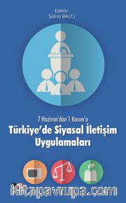 7 Haziran'dan 1 Kasım'a Türkiye’de Siyasal İletişim Uygulamaları