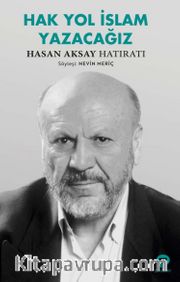 Hak Yol İslam Yazacağız <br /> Hasan Aksay Hatıratı 