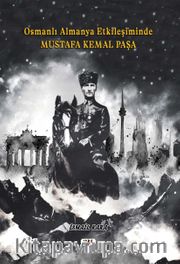 Osmanlı Almanya Etkileşiminde Mustafa Kemal Paşa