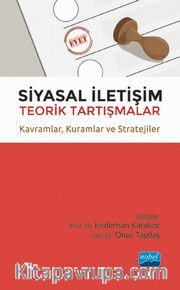 Siyasal İletişim <br /> Teorik Tartışmalar - Kavramlar, Kuramlar ve Stratejiler