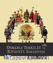 Osmanlı Teşkilat ve Kıyafet-i Askeriyesi (Cilt I-II-III)