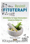 Resimli Fitoterapi /  Şifalı Bitkiler İle Yaygın Rahatsızlıkları İyileştirme Rehberiniz