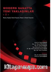 Modern Sanatta Yeni Yaklaşimlar - I -Resim, Heykel, Temel Tasarım, Moda ve Tekstil Tasarımı