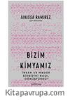 Bizim Kimyamız / İnsan ve Madde Birbirini Nasıl Dönüştürdü?