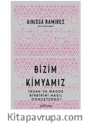 Bizim Kimyamız / İnsan ve Madde Birbirini Nasıl Dönüştürdü?