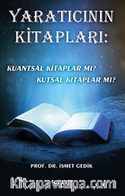 Yaratıcının  Kitapları: Kuantsal Kitaplar Mı? Kutsal Kitaplar Mı?