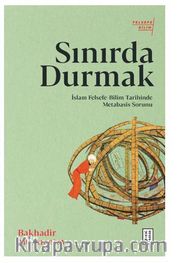 Sınırda Durmak / İslam Felsefe-Bilim Tarihinde Metabasis Sorunu