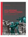 Avcı Siperinde Harp Sinematografı /  Birinci Dünya Savaşı Fotoğraflarında Savaş ve Başka İnsanlık Halleri