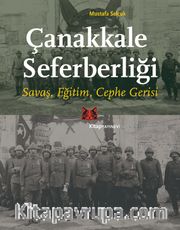 Çanakkale Seferberliği <br /> Savaş, Eğitim, Cephe Gerisi