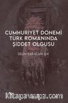 Cumhuriyet Dönemi Türk Romanında Şiddet Olgusu