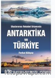 Uluslararası Rekabet Ortamında Antartika ve Türkiye
