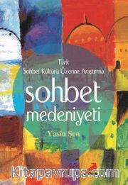 Sohbet Medeniyeti <br /> Türk Sohbet Kültürü Üzerine Araştırma